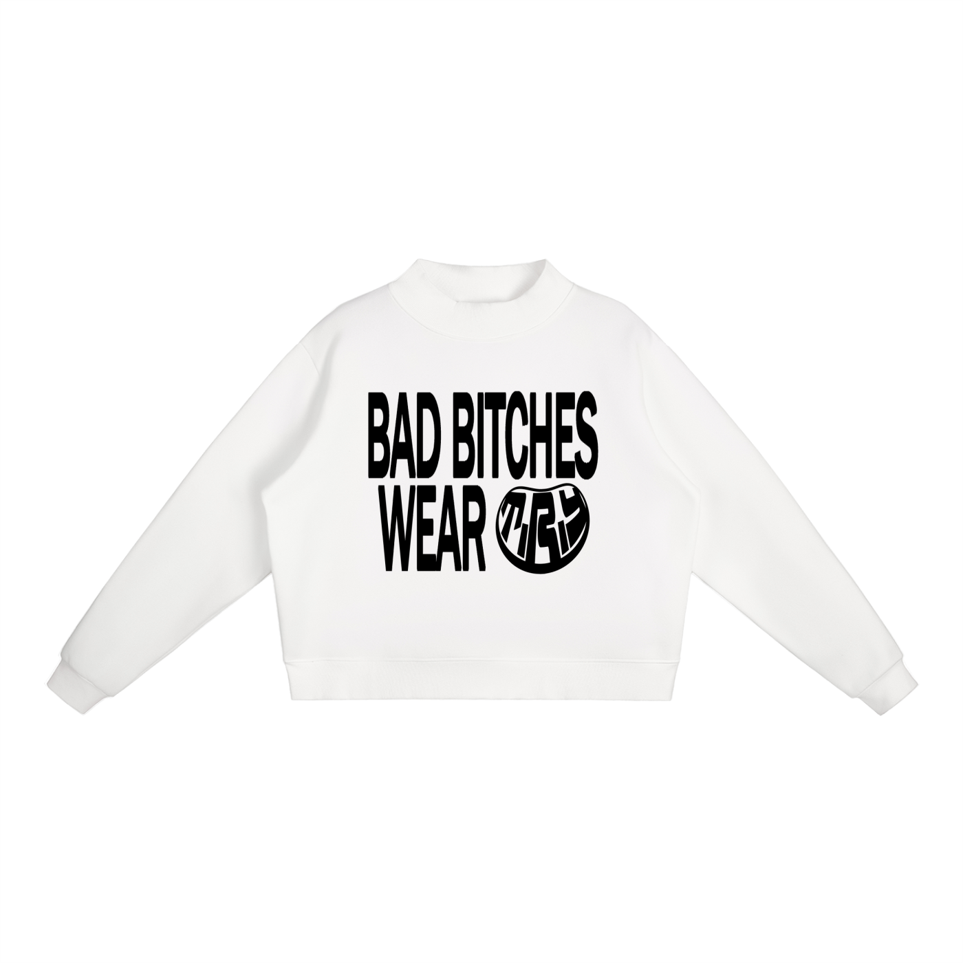 Bad Bitches Wear T.R.Y Crewneck ( Snow )